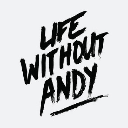 LIFE WITHOUT ANDY